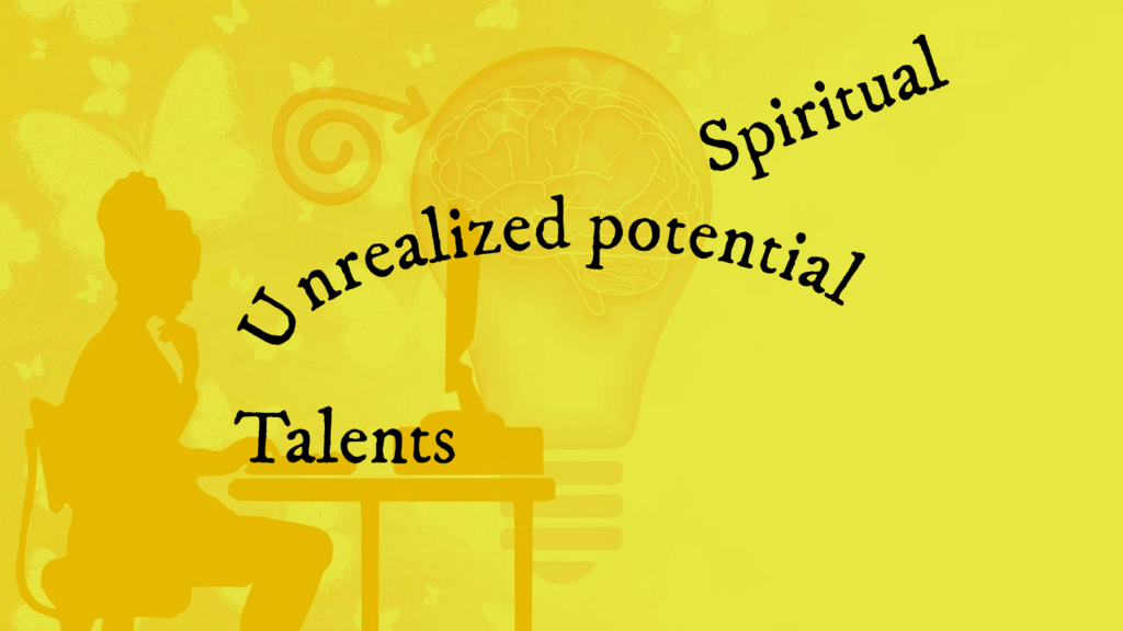 Unrealized potential, Talents, Spiritual ideas